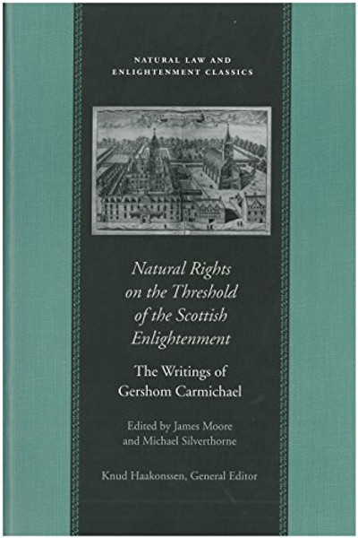 Natural Rights on the Threshold of the Scottish Enlightenment : The Writings of Gershom Carmichael