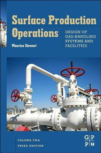Surface Production Operations: Vol 2: Design of Gas-Handling Systems and Facilities, Third Edition
