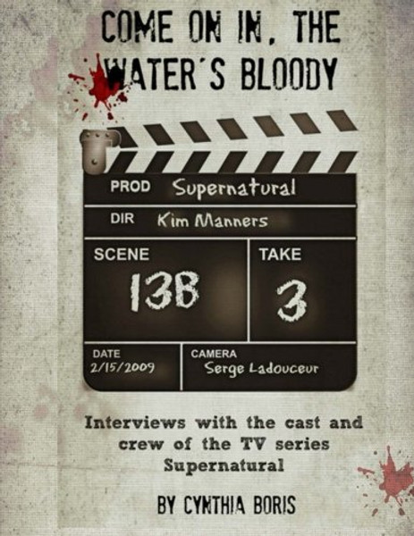 Come on In, the Water's Bloody: Interviews with the Cast and Crew of TV's Supernatural