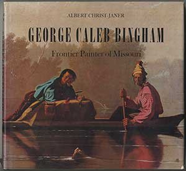 George Caleb Bingham: Frontier Painter of Missouri