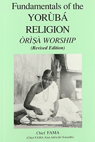 Fundamentals of the Yoruba Religion (Orisa Worship)