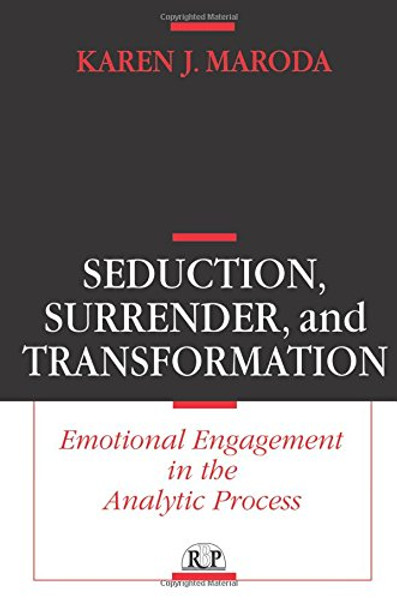 Seduction, Surrender, and Transformation: Emotional Engagement in the Analytic Process (Relational Perspectives Book Series)