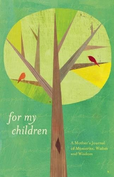 For My Children: A Mother's Journal of Memories, Wishes and Wisdom