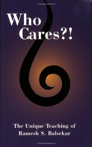 Who Cares?! The Unique Teaching of Ramesh S. Balsekar