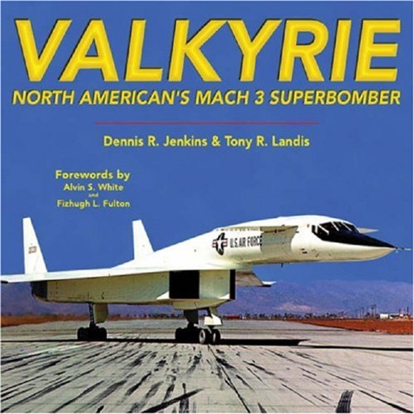 Valkyrie: North American's Mach 3 Superbomber (Specialty Press)