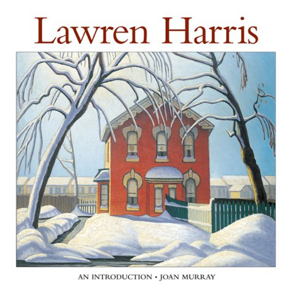 Lawren Harris: An Introduction to His Life and Art