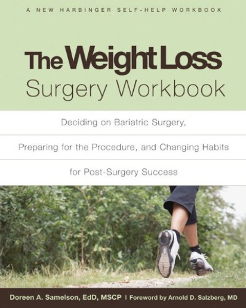 The Weight Loss Surgery Workbook: Deciding on Bariatric Surgery, Preparing for the Procedure, and Changing Habits for Post-Surgery Success (New Harbinger Self-Help Workbook)