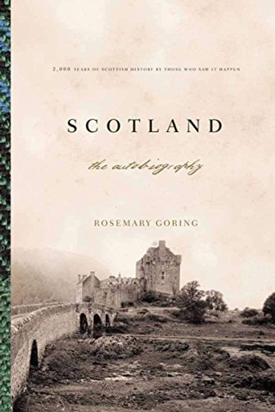 Scotland: An Autobiography: 2,000 Years of Scottish History by Those Who Saw It Happen