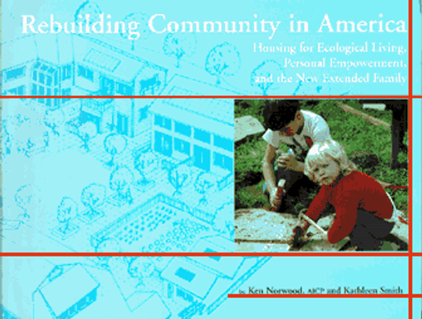 Rebuilding Community in America: Housing for Ecological Living, Personal Empowerment, & the New Extended Family