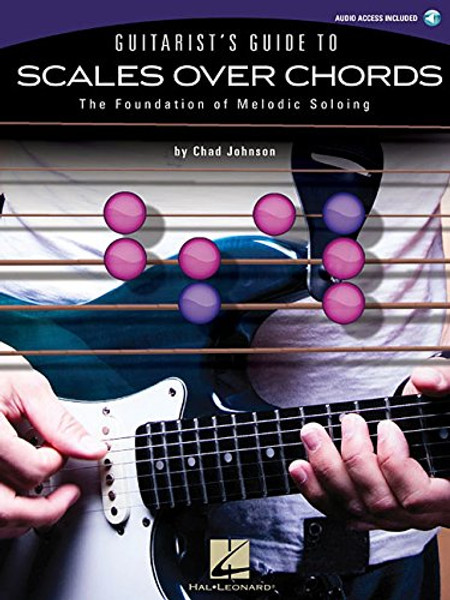 Guitarist's Guide To Scales Over Chords-The Foundation Of Melodic Guitar Soloing(Bk/Online Audio)