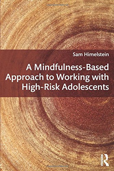 A Mindfulness-Based Approach to Working with High-Risk Adolescents