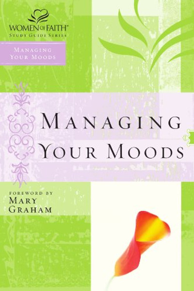 Managing Your Moods (Women of Faith Study Guide Series)