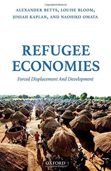 Refugee Economies: Forced Displacement and Development