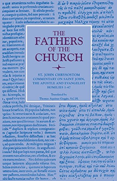 Commentary on Saint John the Apostle and Evangelist: Homilies 1-47 (Fathers of the Church Patristic Series)
