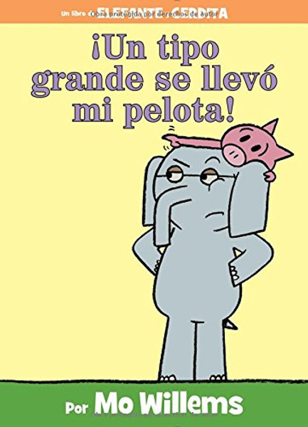 Un tipo grande se llev mi pelota! (Spanish Edition) (An Elephant and Piggie Book)
