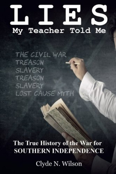 Lies My Teacher Told Me: The True History of the War for Southern Independence