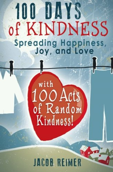 100 Days Of Kindness: Spreading Happiness, Joy, and Love with 100 Acts of Random Kindness!