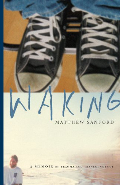 Waking: A Memoir of Trauma and Transcendence