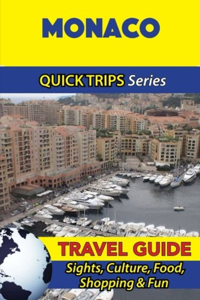 Monaco Travel Guide (Quick Trips Series): Sights, Culture, Food, Shopping & Fun