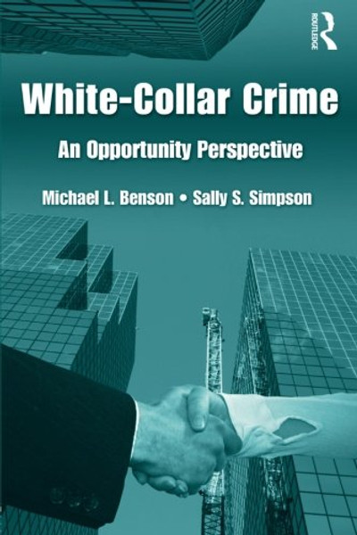 White Collar Crime: An Opportunity Perspective (Criminology and Justice Studies)