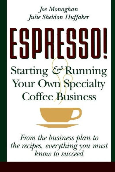 Espresso! Starting and Running Your Own Coffee Business