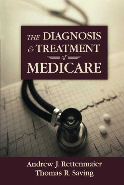 The Diagnosis and Treatment of Medicare (Aei Studies on Medicare Reform)