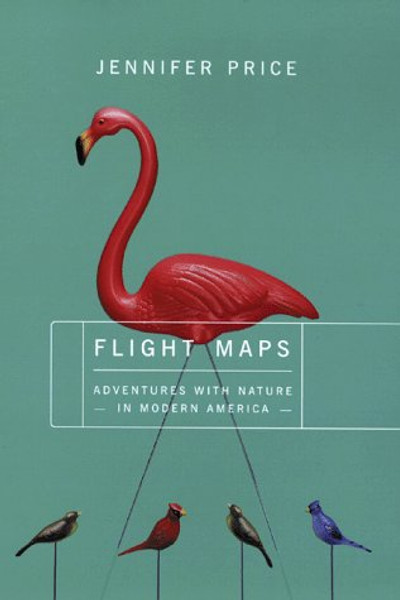 Flight Maps:  Adventures With Nature In Modern America