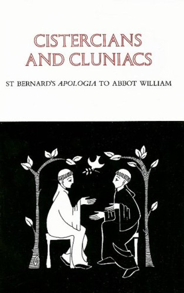 Cistercians and Cluniacs: St. Bernard's Apologia To Abbot William (Cistercian Fathers)
