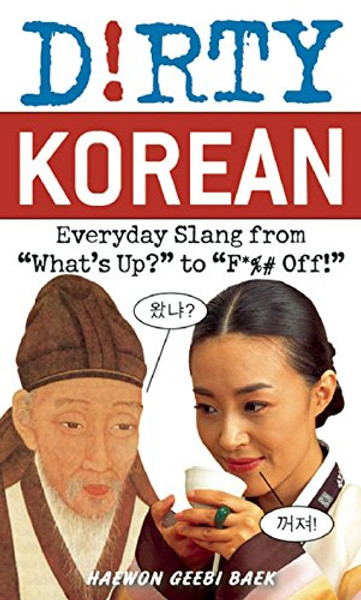 Dirty Korean: Everyday Slang from (Dirty Everyday Slang)