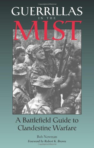 Guerrillas In The Mist: A Battlefield Guide To Clandestine Warfare