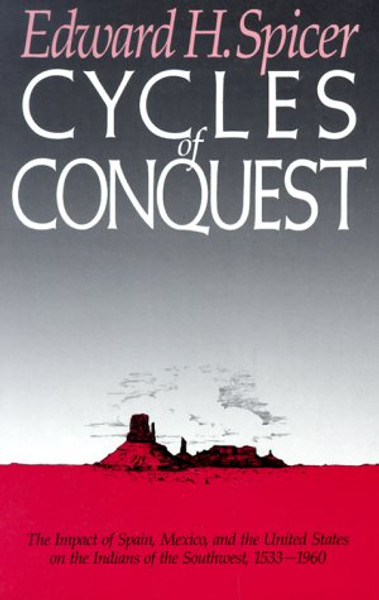 Cycles of Conquest: The Impact of Spain, Mexico, and the United States on Indians of the Southwest, 1533-1960