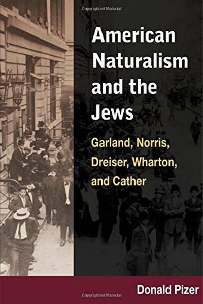 American Naturalism and the Jews: Garland, Norris, Dreiser, Wharton, and Cather