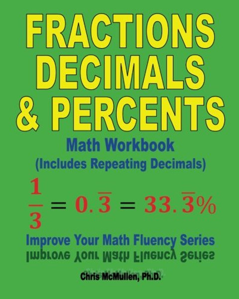 Fractions, Decimals, & Percents Math Workbook (Includes Repeating Decimals): Improve Your Math Fluency Series