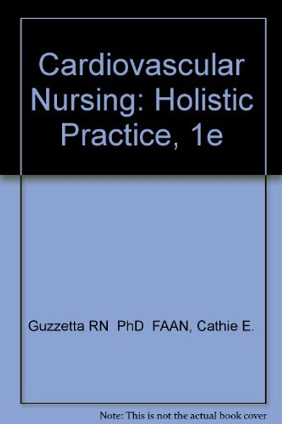 Cardiovascular Nursing: Holistic Practice, 1e