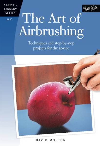 The Art of Airbrushing: Techniques and step-by-step projects for the novice (Artist's Library)