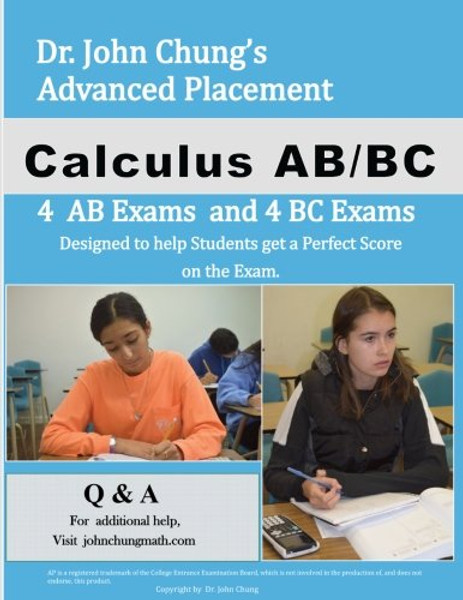 Dr. John Chung's Advanced Placement Calculus AB/BC: Designed to help Students get a perfect Score on the Exam. (Dr. John Chung's Book Series)