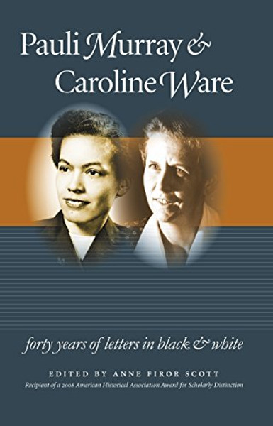 Pauli Murray and Caroline Ware: Forty Years of Letters in Black and White (Gender and American Culture)