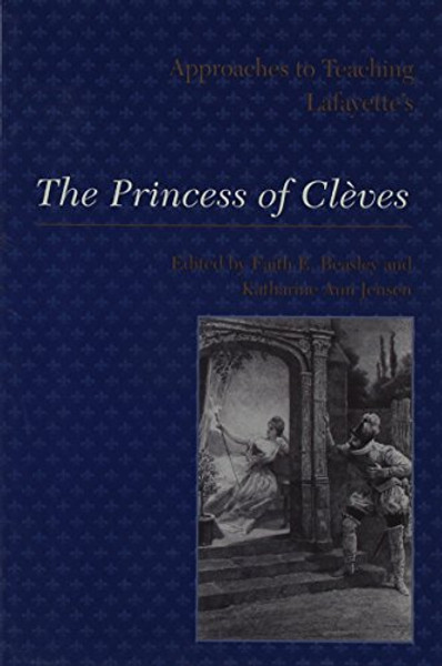 Approaches to Teaching Lafayette's: The Princess of Cleves (Approaches to Teaching World Literature)