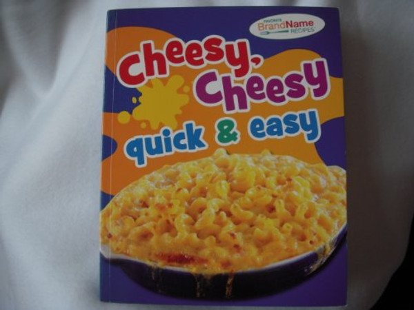 Cheesy, Cheesy Quick & Easy (Favorite Brand Name Recipes)