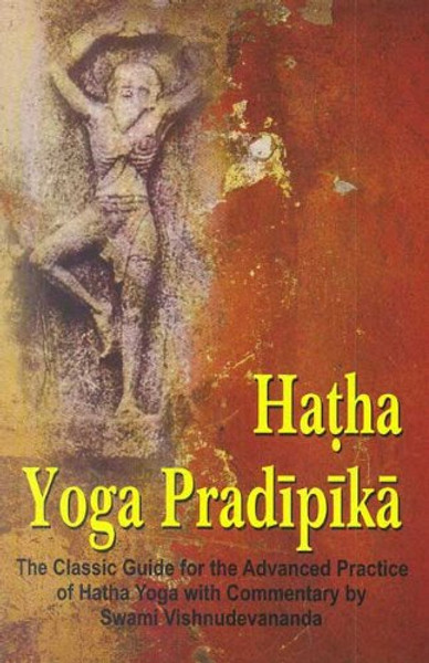 Hatha Yoga Pradipiki: Classic Guide for the Advanced Practice of Hatha Yoga