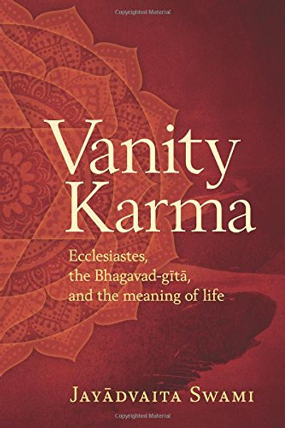 Vanity Karma: Ecclesiastes, the Bhagavad-gita, and the meaning of life