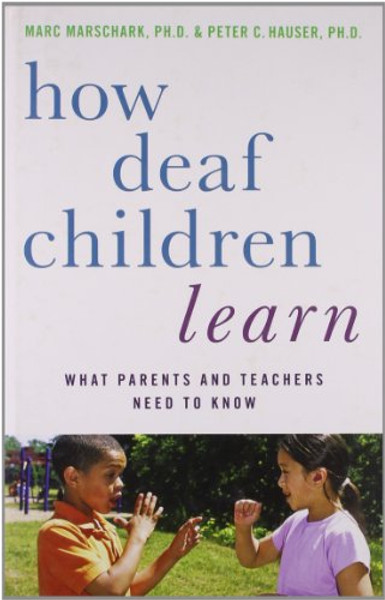 How Deaf Children Learn: What Parents and Teachers Need to Know (Perspectives on Deafness)
