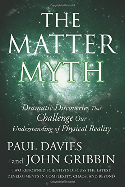 The Matter Myth: Dramatic Discoveries that Challenge Our Understanding of Physical Reality