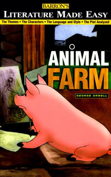 Animal Farm: The Themes  The Characters  The Language and Style  The Plot Analyzed (Literature Made Easy)