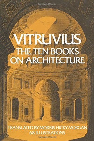 Vitruvius: The Ten Books on Architecture (Bks. I-X)