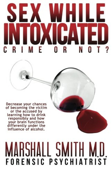 Sex While Intoxicated:  Crime or Not?