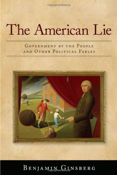 The American Lie: Government by the People and Other Political Fables