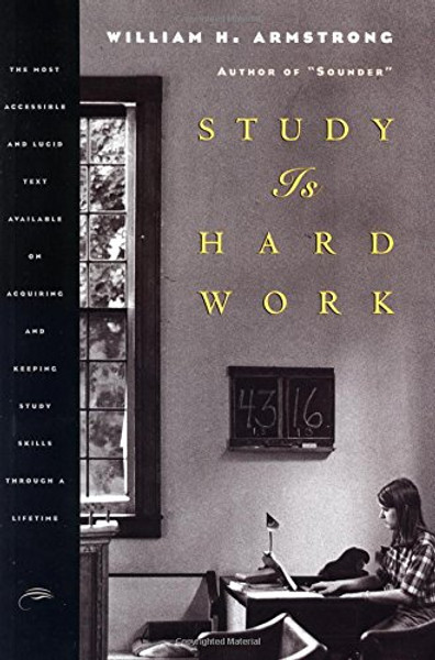 Study Is Hard Work: The Most Accessible and Lucid Text Available on Acquiring and Keeping Study Skills Through a Lifetime
