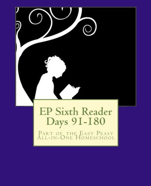 EP Sixth Reader Days 91-180: Part of the Easy Peasy All-in-One Homeschool (EP Reader Series) (Volume 6)