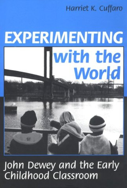 Experimenting With the World: John Dewey and the Early Childhood Classroom (Early Childhood Education Series) (Yearbook in Early Childhood Education)